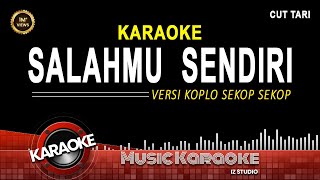 SALAH MU SENDIRI KARAOKE NADA WANITA  SEKOP SEKOP [upl. by Cock399]