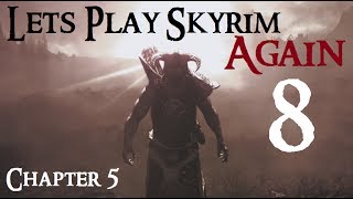 Lets Play Skyrim Again  Chapter 5 Ep 8 [upl. by Zitah]