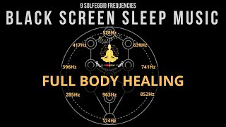 BLACK SCREEN SLEEP MUSIC ☯ All 9 solfeggio frequencies ☯ Full body Healing [upl. by Nrubliw]