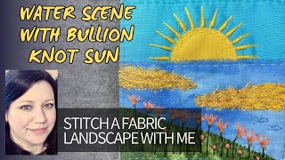 Slow Stitched Water Landscape Tutorial With Bullion Knot Sun  embroidery stitching slowstitching [upl. by Lemay]