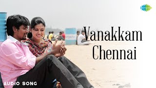 Vanakkam Chennai  Audio Song  Marina  Sivakarthikeyan Oviya  Pandiraj  Girishh G [upl. by Schinica620]