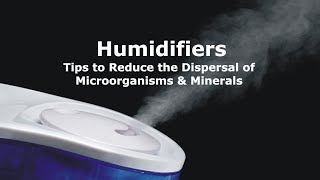 Humidifiers  Tips to Reduce the Dispersal of Microorganisms amp Minerals [upl. by Seys]