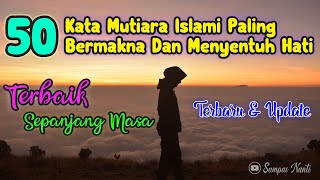 50 Kata Mutiara Islami Penyejuk Hati Dan Jiwa TERBAIK 1  Sampai Nanti [upl. by Salmon]