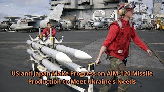 US and Japan Make Progress on AIM 120 Missile Production to Meet Ukraines Needs [upl. by Iggem700]