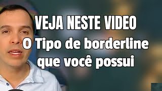 O TIPO DE BORDERLINE QUE VOCÊ POSSUI [upl. by Nnalatsyrc902]