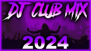 DJ CLUB SONGS 2024  Mashups amp Remixes of Popular Songs 2024  DJ Remix Club Music Party Mix 2024 🎉 [upl. by Aicinod]