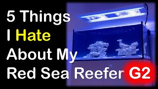 5 Things I Hate About My Red Sea Reefer G2 Aquarium [upl. by Elum]