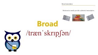 Broad Transcriptionː Learn the pronunciation from a dictionary [upl. by Klos491]