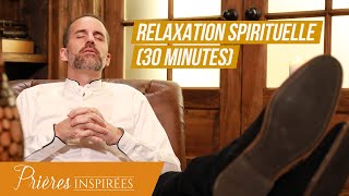 Relaxation spirituelle 30 minutes  Prières inspirées  JeremySourdril [upl. by Jenks]