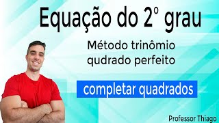 Equação do 2 grau trinômio quadrado perfeito  Completar quadrados [upl. by Eserahs867]