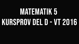 Matematik 5  Kursprov vt2016 del D [upl. by Edlin915]