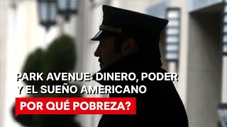 Park Avenue Dinero Poder y el Sueño Americano  POR QUÉ POBREZA  Documental [upl. by Ahael412]