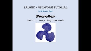 SALOME amp OpenFOAM Tutorial Propeller  Preparing The Mesh [upl. by Orecul]