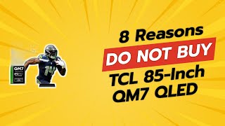 DONT BUY TCL 85Inch QM7 QLED Before Watching THIS 😱🛑 8 Reasons [upl. by Etnahs]