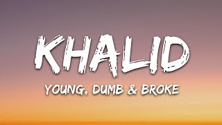 Khalid  Young Dumb amp Broke Lyrics [upl. by Accisej]