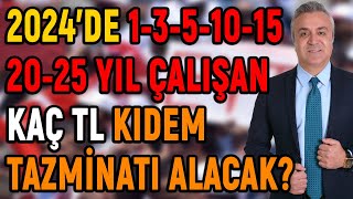 2024’de 13510152025 Yıl Çalışan Kaç TL Kıdem Tazminatı Alacak Tüm Detaylarıyla Anlattım [upl. by Vorfeld]