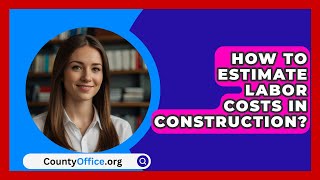 How To Estimate Labor Costs In Construction  CountyOfficeorg [upl. by Etnahsal]