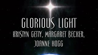 Glorious Light  Kristyn Getty Margaret Becker Joanne Hogg [upl. by Lamaaj]