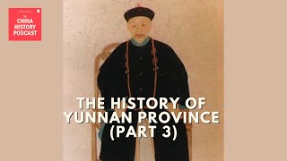 The History of Yunnan Province Part 3  The China History Podcast  Ep 330 [upl. by Eynttirb]