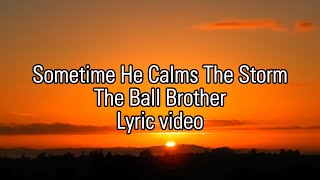 Sometimes He Calms The Storm Lyrics Ball Brothers [upl. by Isus]