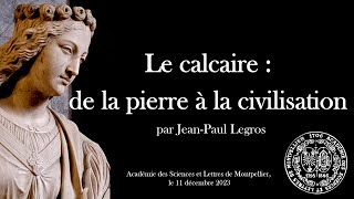 Le calcaire  de la pierre à la civilisation par JeanPaul Legros 2023 [upl. by Drolet]