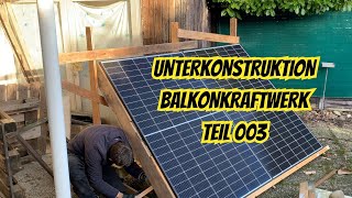 Balkonkraftwerk  Bau einer Unterkonstruktion Teil 003 [upl. by Iran854]