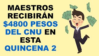 Soy Docente MAESTROS RECIBIRÁN 4800 PESOS DEL CNU EN ESTA QUINCENA 2 [upl. by Itsirc]