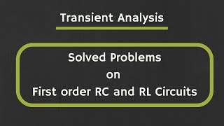 Transient Analysis Solved Examples on First order RC and RL Circuits [upl. by Uolymme]