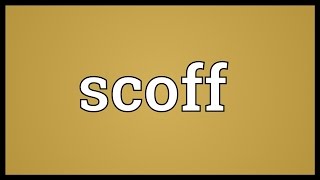 Scoff Meaning [upl. by Gerhardine237]