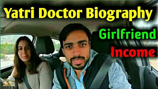 Yatri Doctor Biography Girlfriend  Income 21 Countries Travelling [upl. by Noryahs]