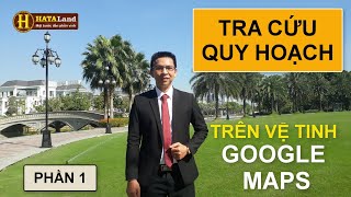 ✅ CÁCH XEM THÔNG TIN QUY HOẠCH TRÊN BẢN ĐỒ GOOGLE MAPS Ở BẤT KỲ ĐÂU [upl. by Notled]