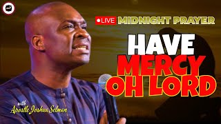 HAVE MERCY ON ME OH LORD  MIDNIGHT PRAYERS   APOSTLE JOSHUA SELMAN [upl. by Teiluj]