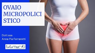 Ovaio Micropolicistico che cosè e come agire  Dottssa Anna Pia Ferraretti [upl. by Griz]