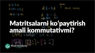 Matritsalarni koʻpaytirish amali kommutativmi  Matritsalar  Matematik analiz asoslari [upl. by Edrock317]