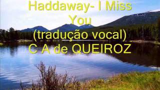 HADDAWAY I MISS YOU TRADUÇÃO VOCAL [upl. by Nesbitt]