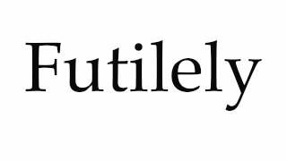 How to Pronounce Futilely [upl. by Lladnik]