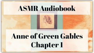 Anne of Green Gables  Chapter 1  ASMR Audiobook [upl. by Htiek245]