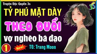 Tỷ phú mặt dày theo đuổi vợ nghèo bá đạo Tập 1 Kể chuyện ngôn tình đêm khuya [upl. by Stoller285]