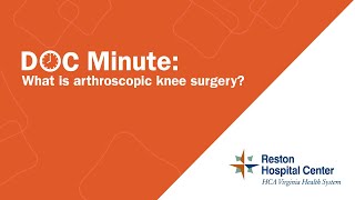 What is arthroscopic knee surgery  Reston Hospital Center [upl. by Agneta]