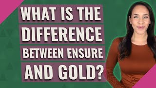 What is the difference between ensure and gold [upl. by Dearden953]