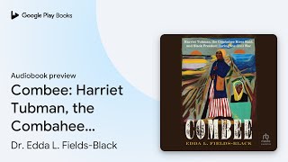 Combee Harriet Tubman the Combahee River… by Dr Edda L FieldsBlack · Audiobook preview [upl. by Oicnaneb]