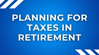 Planning for Taxes in Retirement [upl. by Melisse]