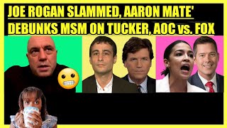 JOE ROGAN SLAMMED AARON MATE DEBUNKS MSM ON TUCKER AOC vs FOX [upl. by Georgeanna]