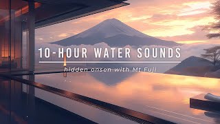 10hour Water Sounds  Japans Onsen with Mt Fuji [upl. by Ahsitul]