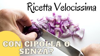 Con Cipolla o Senza tu come la preferisci Ricetta Veloce [upl. by Morville325]