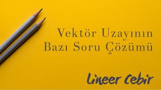 Lineer Cebir ❖ Vektör Uzayının Bazı Soru Çözümü ❖ [upl. by Elyn]