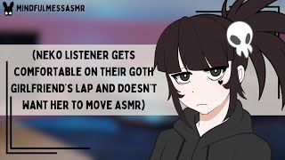 My Legs Are Falling Asleep Neko Listener Goth Girlfriend ASMR [upl. by Einnod]