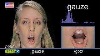 How To Pronounce GAUZE like an American  English Pronunciation [upl. by Tenay500]