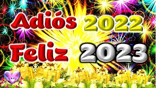 ADIOS 2022 FELIZ 2023 Te deseo un FELIZ AÑO NUEVO con frases positivas e imágenes bonitas [upl. by Ronn742]