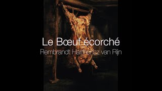 III quotLE BŒUF ÉCORCHÉquot DE REMBRANDT HARMENSZOON VAN RIJN [upl. by Ardnal]